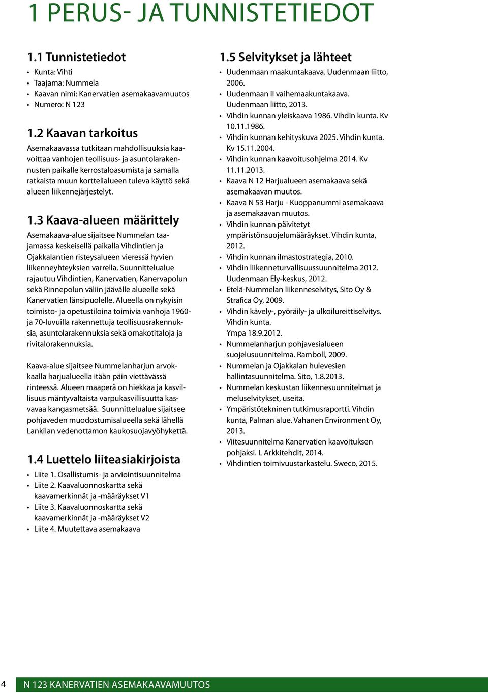 sekä alueen liikennejärjestelyt. 1.