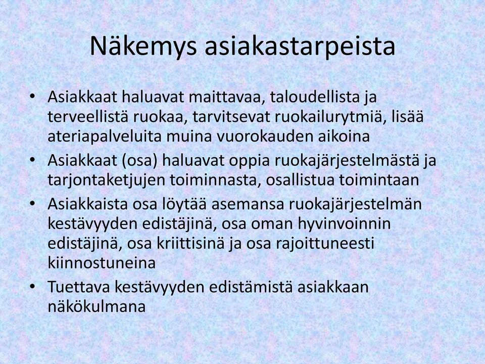 toiminnasta, osallistua toimintaan Asiakkaista osa löytää asemansa ruokajärjestelmän kestävyyden edistäjinä, osa oman