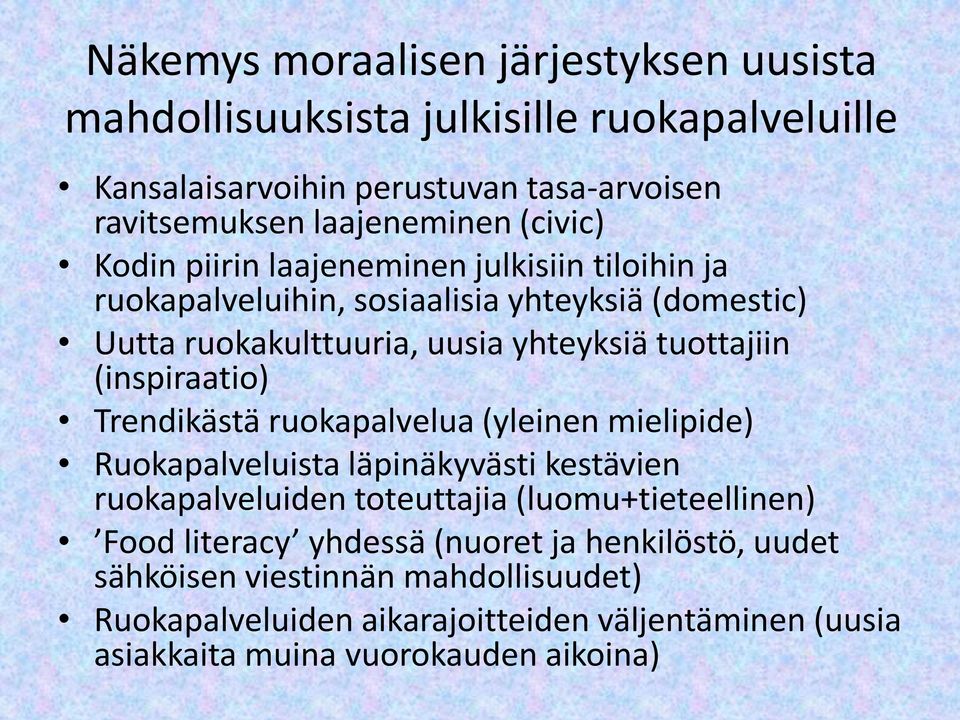 (inspiraatio) Trendikästä ruokapalvelua (yleinen mielipide) Ruokapalveluista läpinäkyvästi kestävien ruokapalveluiden toteuttajia (luomu+tieteellinen) Food