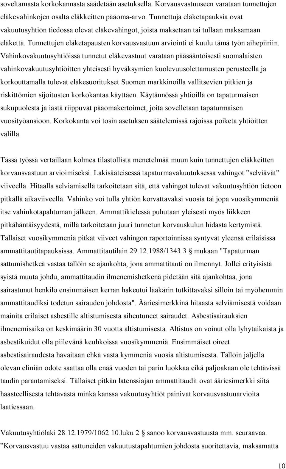 Tunnettujen eläketapausten korvausvastuun arviointi ei kuulu tämä työn aihepiiriin.