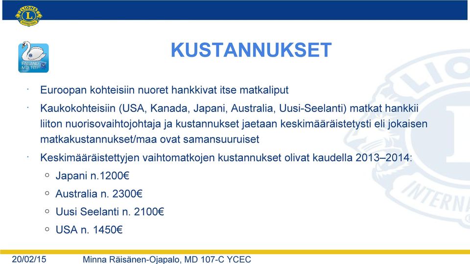 keskimääräistetysti eli jokaisen matkakustannukset/maa ovat samansuuruiset Keskimääräistettyjen