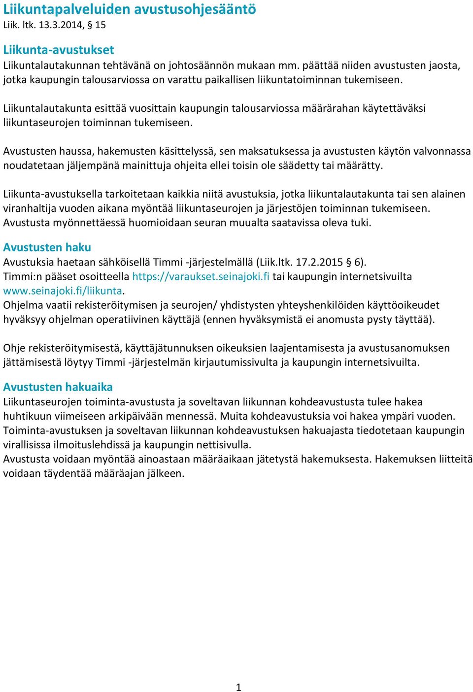 Liikuntalautakunta esittää vuosittain kaupungin talousarviossa määrärahan käytettäväksi liikuntaseurojen toiminnan tukemiseen.