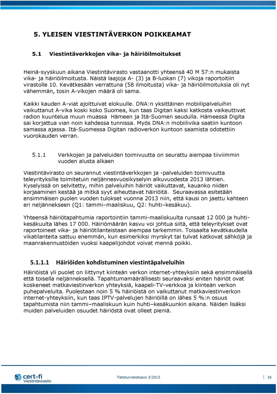 Kaikki kauden A-viat ajoittuivat elokuulle.