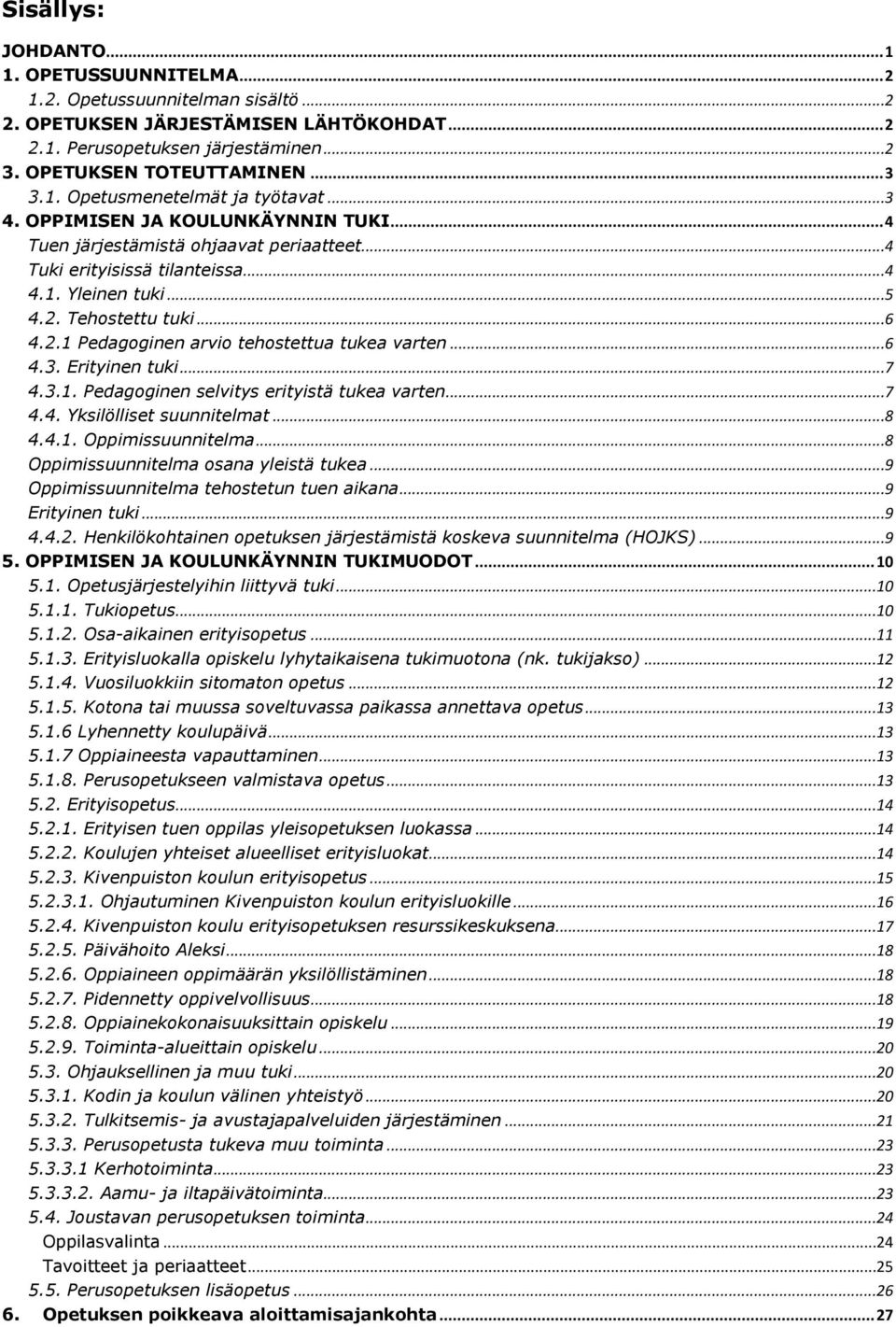 2.1 Pedagoginen arvio tehostettua tukea varten...6 4.3. Erityinen tuki...7 4.3.1. Pedagoginen selvitys erityistä tukea varten...7 4.4. Yksilölliset suunnitelmat...8 4.4.1. Oppimissuunnitelma.