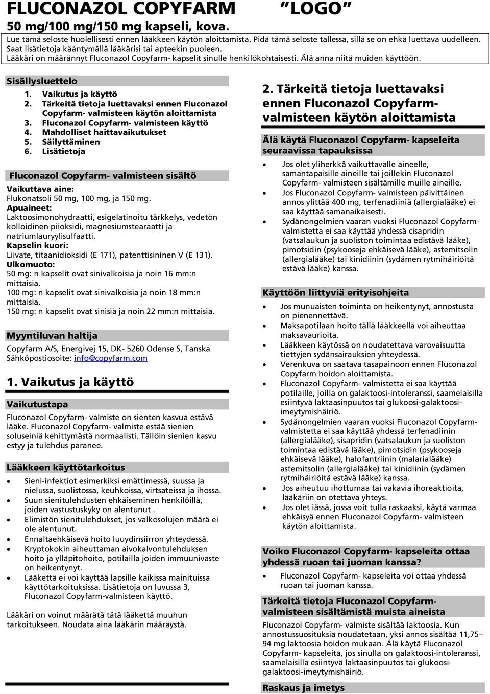 Vaikutus ja käyttö 2. Tärkeitä tietoja luettavaksi ennen Fluconazol Copyfarm- valmisteen käytön aloittamista 3. Fluconazol Copyfarm- valmisteen käyttö 4. Mahdolliset haittavaikutukset 5.