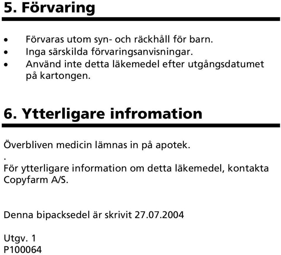 Använd inte detta läkemedel efter utgångsdatumet på kartongen. 6.