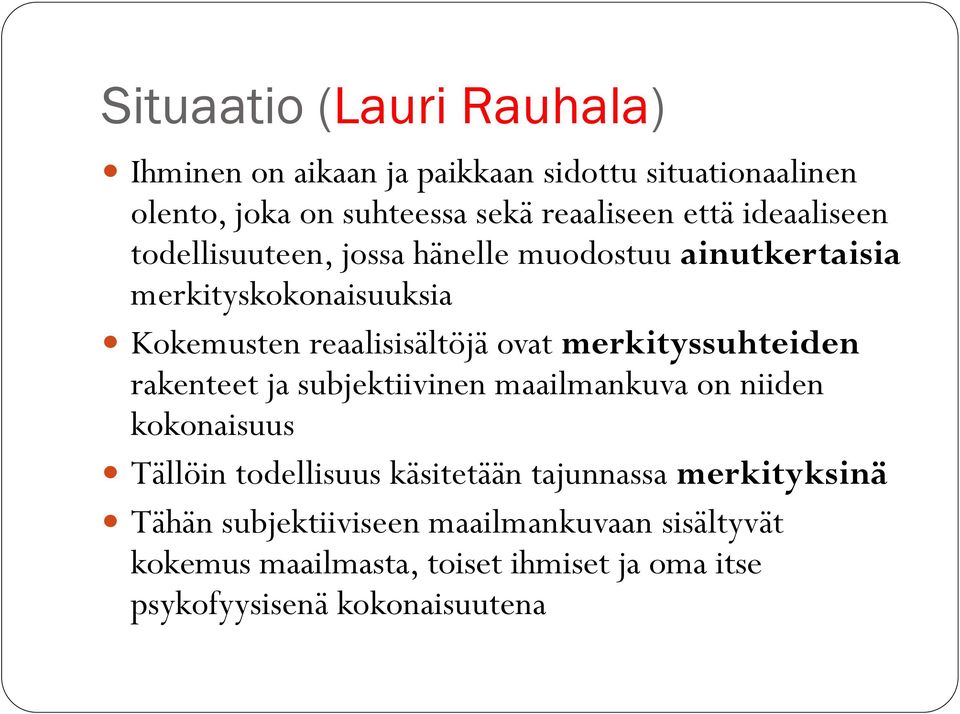 merkityssuhteiden rakenteet ja subjektiivinen maailmankuva on niiden kokonaisuus Tällöin todellisuus käsitetään tajunnassa