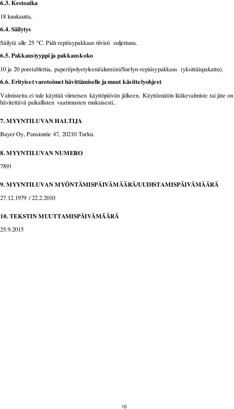 Pakkaustyyppi ja pakkauskoko 10 ja 20 poretablettia, paperi/polyetyleeni/alumiini/surlyn-repäisypakkaus (yksittäispakattu). 6.