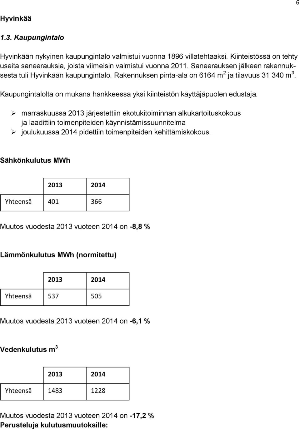 Kaupungintalolta on mukana hankkeessa yksi kiinteistön käyttäjäpuolen edustaja.