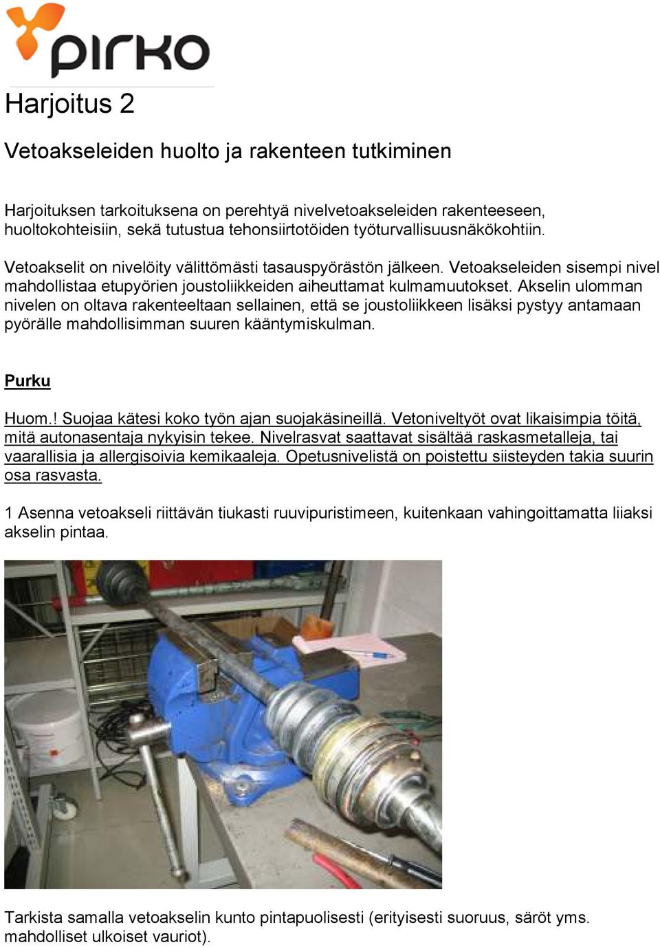 Akselin ulomman nivelen on oltava rakenteeltaan sellainen, että se joustoliikkeen lisäksi pystyy antamaan pyörälle mahdollisimman suuren kääntymiskulman. Purku Huom.