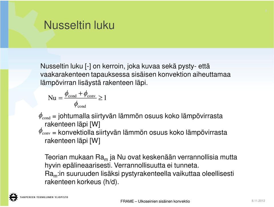 cond Nu cond cond conv 1 = johtumalla siirtyvän lämmön osuus koko lämpövirrasta rakenteen läpi [W] = konvektiolla siirtyvän lämmön osuus