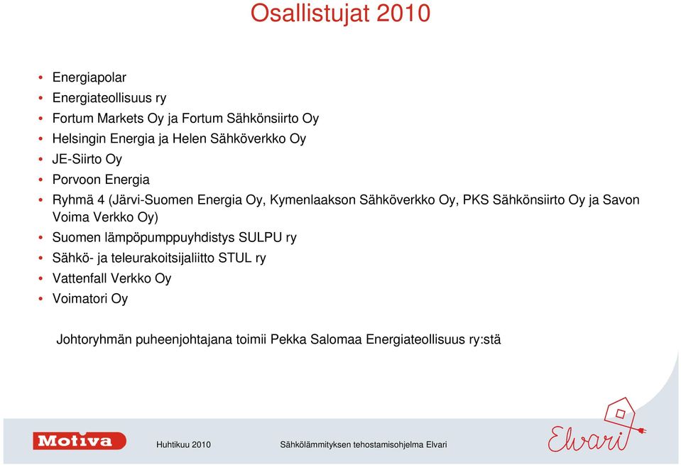 Oy, PKS Sähkönsiirto Oy ja Savon Voima Verkko Oy) Suomen lämpöpumppuyhdistys SULPU ry Sähkö- ja