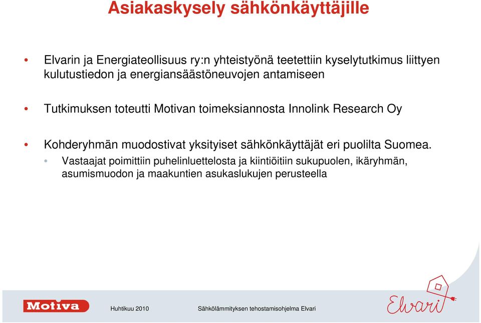 Innolink Research Oy Kohderyhmän muodostivat yksityiset sähkönkäyttäjät eri puolilta Suomea.