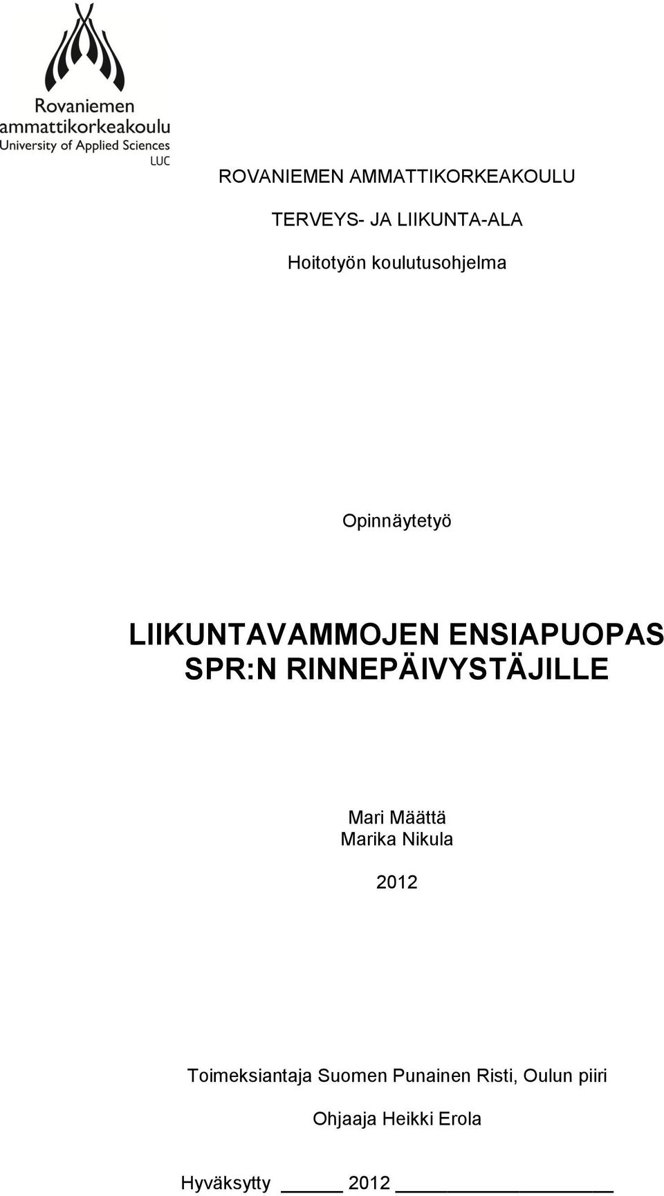 RINNEPÄIVYSTÄJILLE Mari Määttä Marika Nikula 2012 Toimeksiantaja