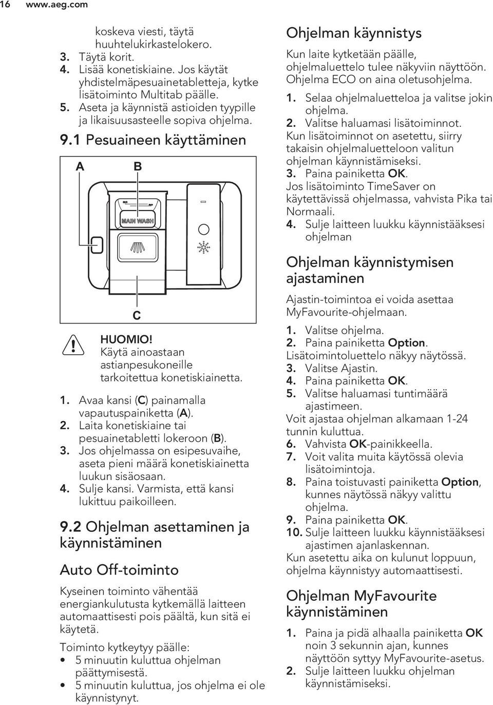 Ohjelma ECO on aina oletusohjelma. 1. Selaa ohjelmaluetteloa ja valitse jokin ohjelma. 2. Valitse haluamasi lisätoiminnot.