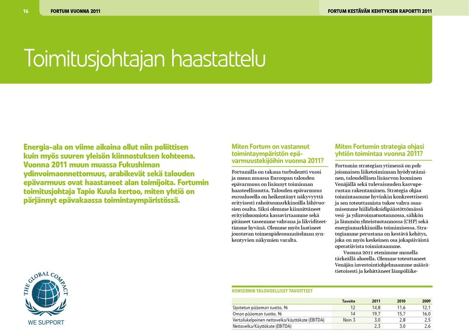 Fortumin toimitusjohtaja Tapio Kuula kertoo, miten yhtiö on pärjännyt epävakaassa toimintaympäristössä. Miten Fortum on vastannut toimintaympäristön epävarmuustekijöihin vuonna 2011?