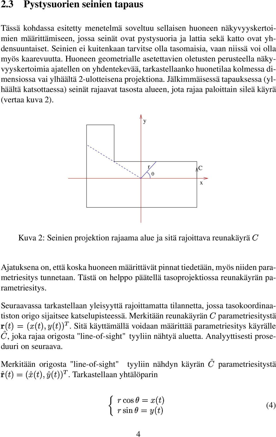 Seinien ei kuitenkaan tarvitse olla tasomaisia, vaan niissä voi olla myös kaarevuutta.