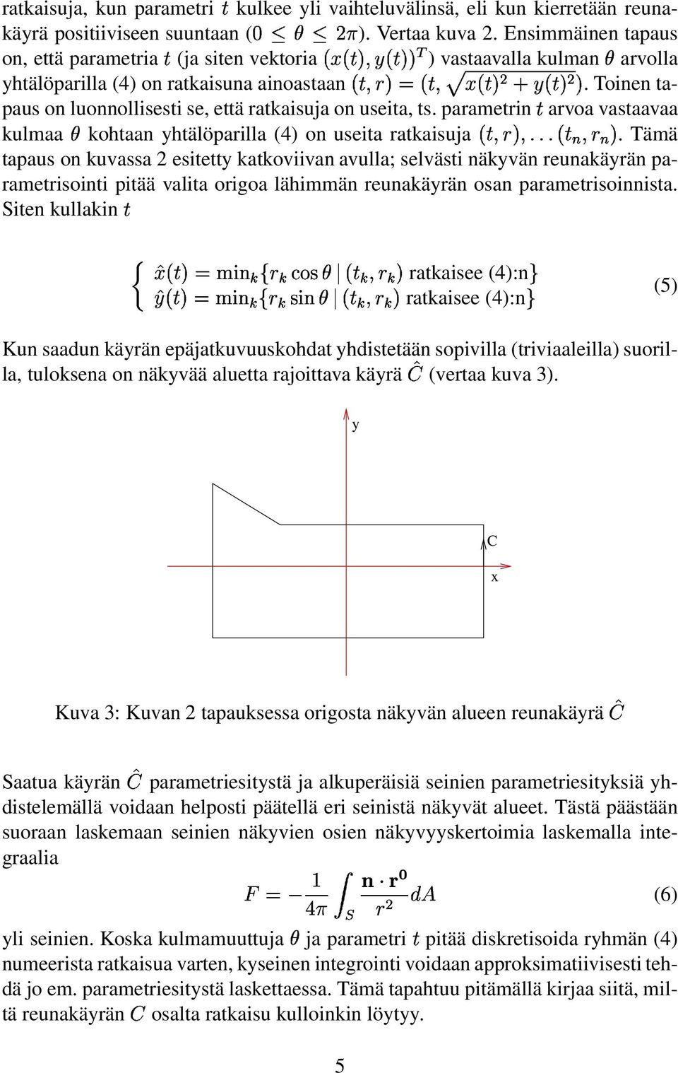 Toinen tapaus on luonnollisesti se, että ratkaisuja on useita, ts. parametrinp arvoa vastaavaa kulmaal kohtaan yhtälöparilla (4) on useita ratkaisuja/p(7w%%/p]x(x7.