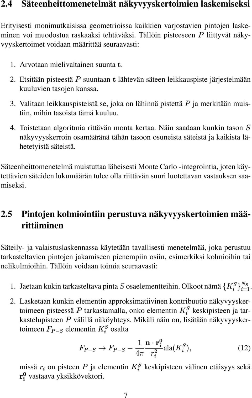 Etsitään pisteestä suuntaan lähtevän säteen leikkauspiste järjestelmään kuuluvien tasojen kanssa. 3.