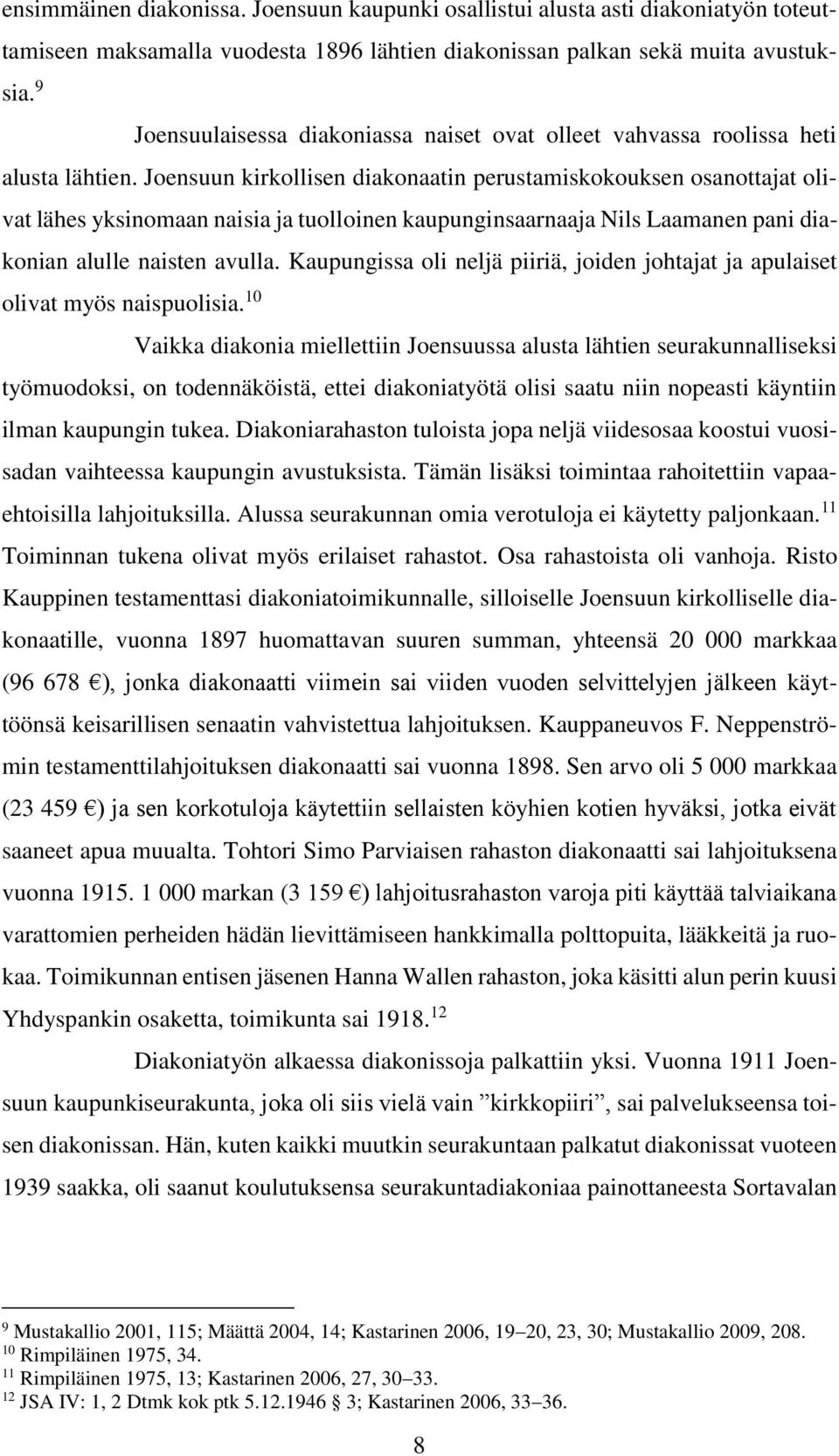 Joensuun kirkollisen diakonaatin perustamiskokouksen osanottajat olivat lähes yksinomaan naisia ja tuolloinen kaupunginsaarnaaja Nils Laamanen pani diakonian alulle naisten avulla.