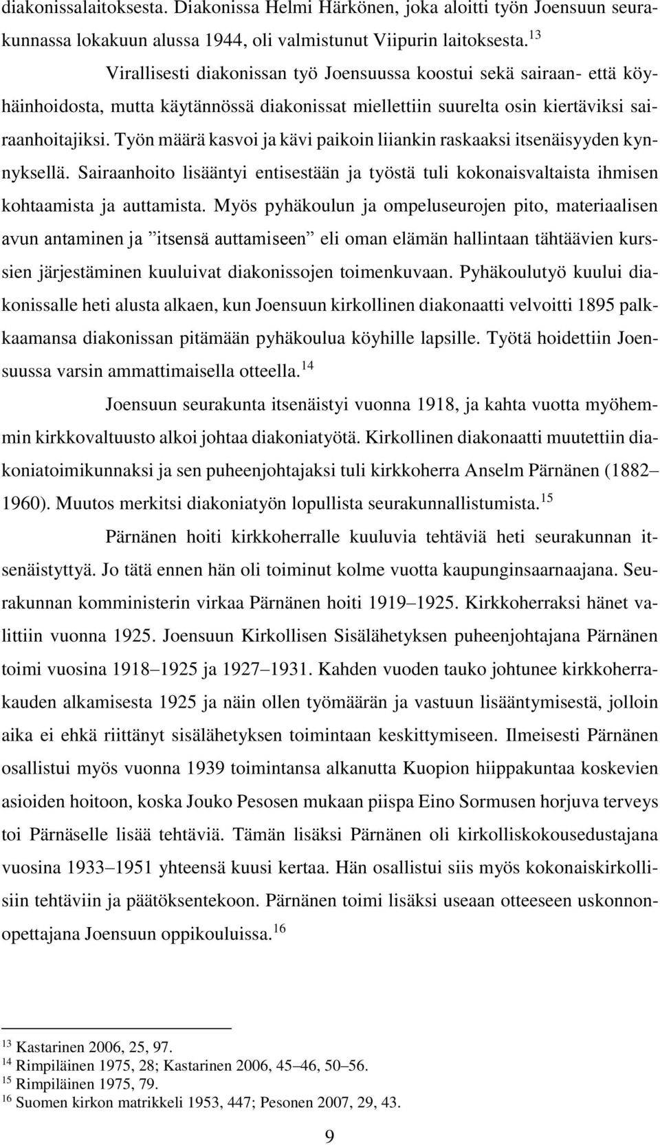 Työn määrä kasvoi ja kävi paikoin liiankin raskaaksi itsenäisyyden kynnyksellä. Sairaanhoito lisääntyi entisestään ja työstä tuli kokonaisvaltaista ihmisen kohtaamista ja auttamista.