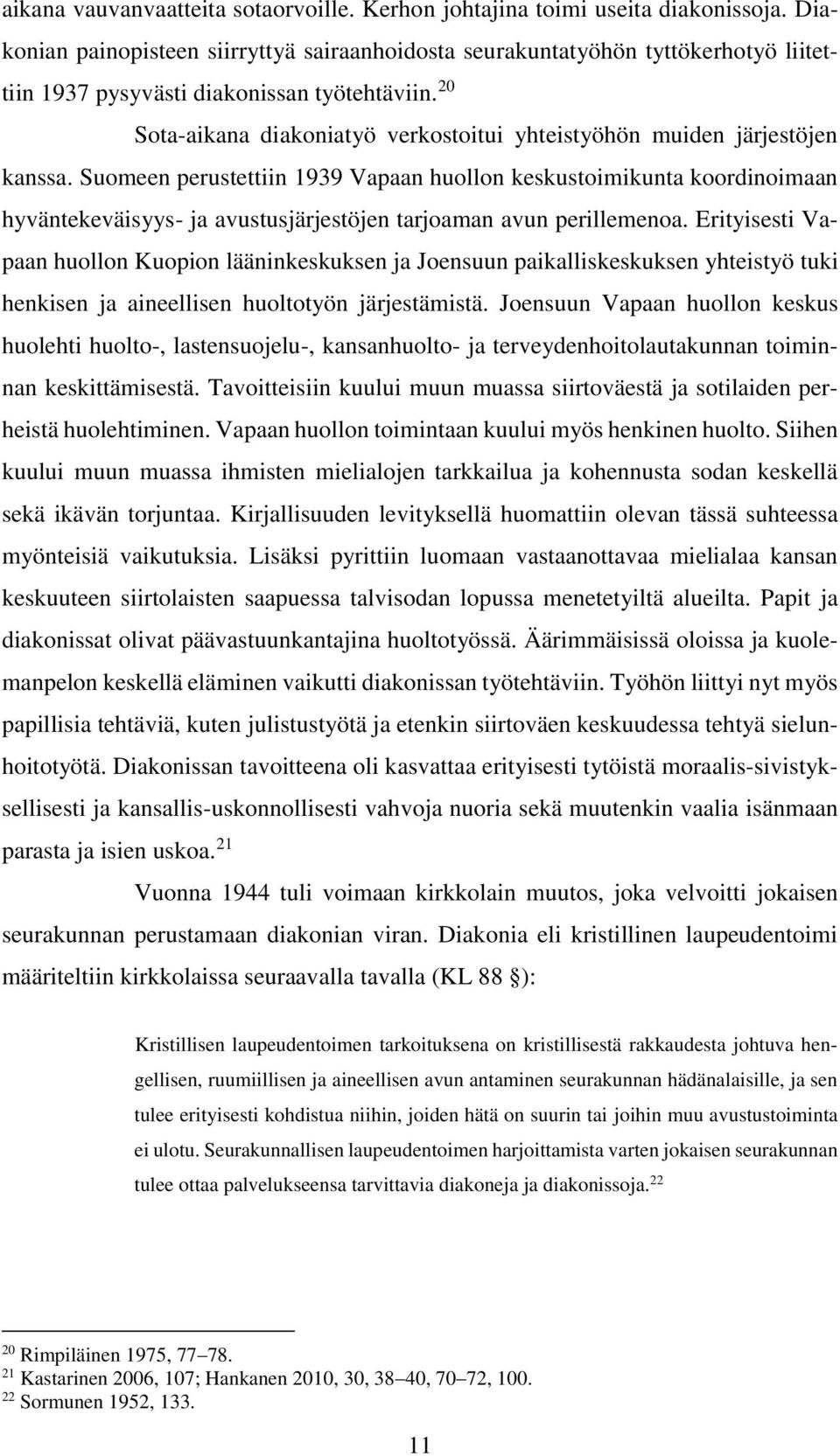 20 Sota-aikana diakoniatyö verkostoitui yhteistyöhön muiden järjestöjen kanssa.