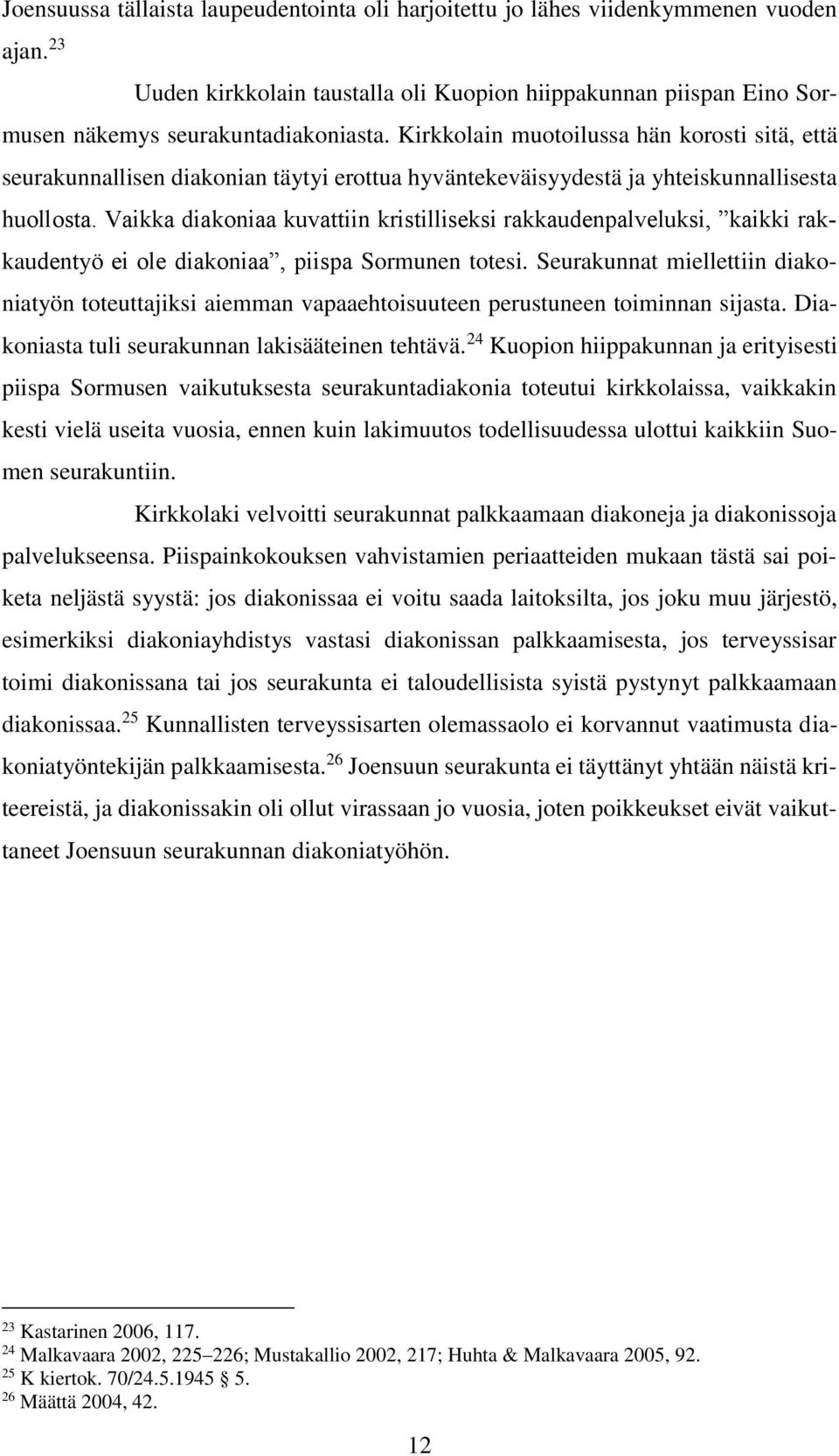 Vaikka diakoniaa kuvattiin kristilliseksi rakkaudenpalveluksi, kaikki rakkaudentyö ei ole diakoniaa, piispa Sormunen totesi.