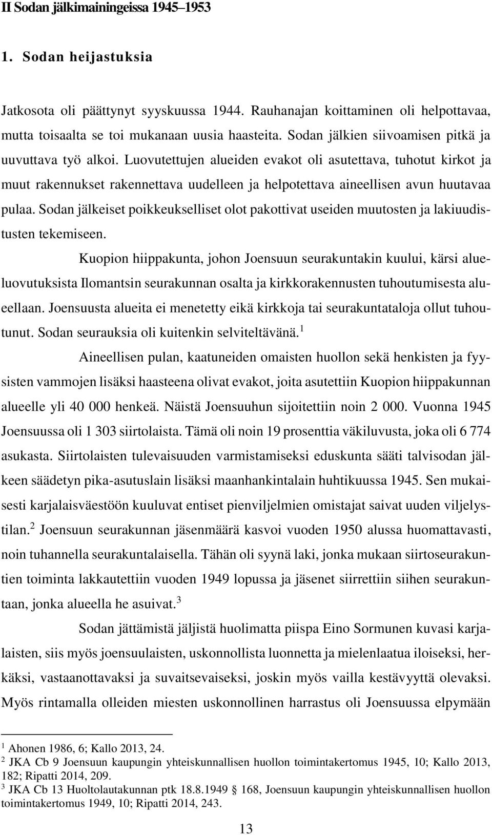 Luovutettujen alueiden evakot oli asutettava, tuhotut kirkot ja muut rakennukset rakennettava uudelleen ja helpotettava aineellisen avun huutavaa pulaa.