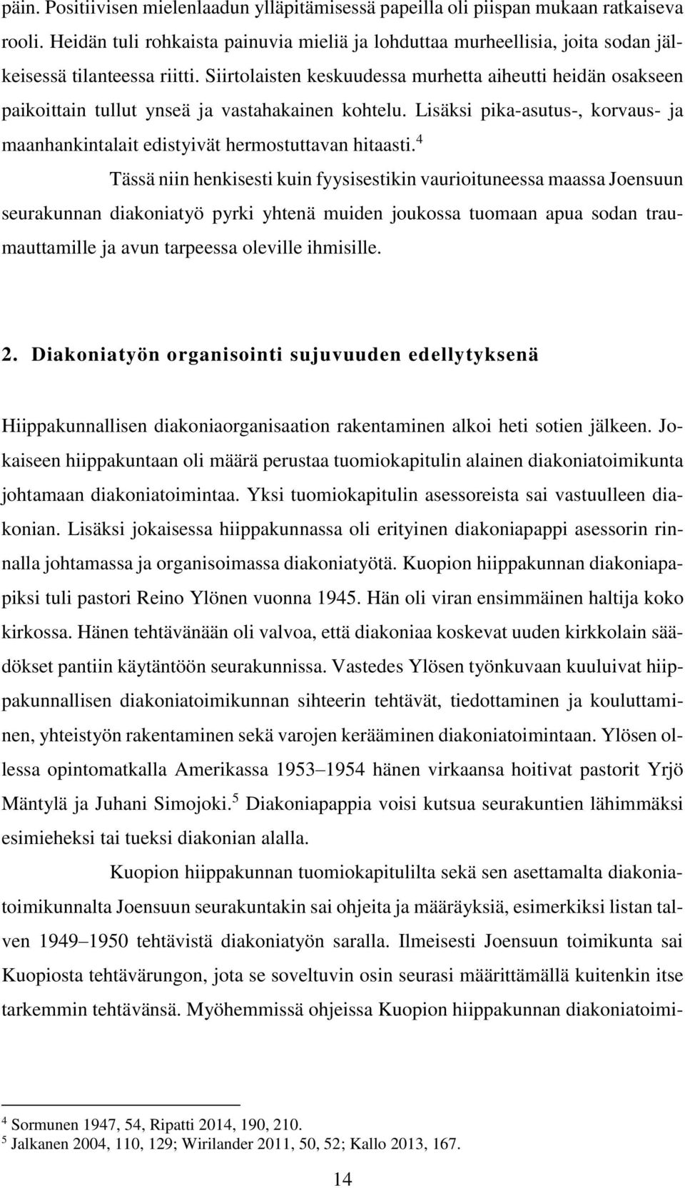 Siirtolaisten keskuudessa murhetta aiheutti heidän osakseen paikoittain tullut ynseä ja vastahakainen kohtelu. Lisäksi pika-asutus-, korvaus- ja maanhankintalait edistyivät hermostuttavan hitaasti.