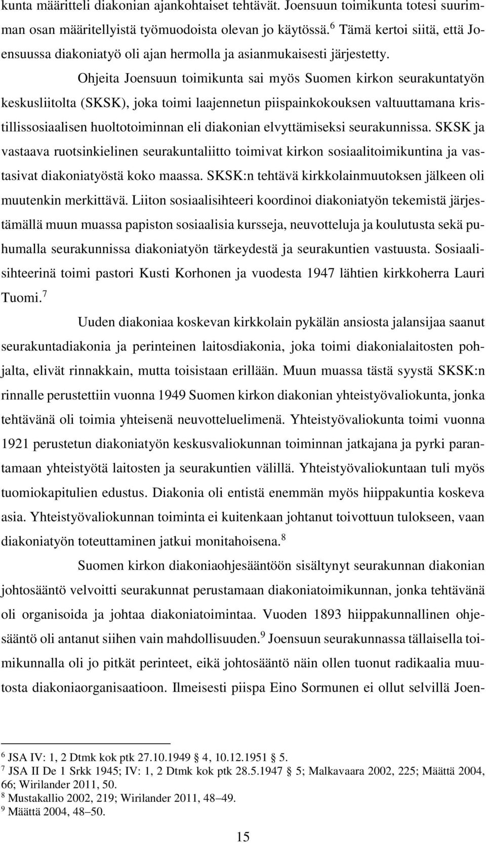 Ohjeita Joensuun toimikunta sai myös Suomen kirkon seurakuntatyön keskusliitolta (SKSK), joka toimi laajennetun piispainkokouksen valtuuttamana kristillissosiaalisen huoltotoiminnan eli diakonian