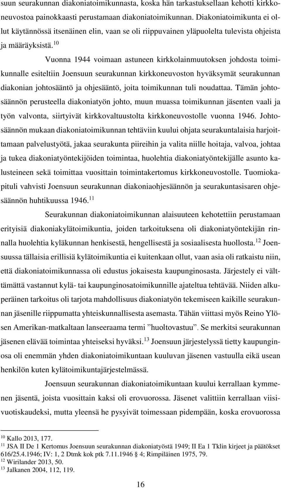 10 Vuonna 1944 voimaan astuneen kirkkolainmuutoksen johdosta toimikunnalle esiteltiin Joensuun seurakunnan kirkkoneuvoston hyväksymät seurakunnan diakonian johtosääntö ja ohjesääntö, joita