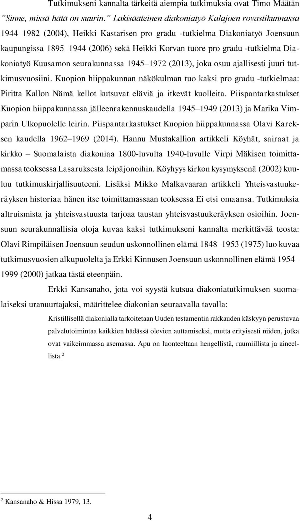 -tutkielma Diakoniatyö Kuusamon seurakunnassa 1945 1972 (2013), joka osuu ajallisesti juuri tutkimusvuosiini.