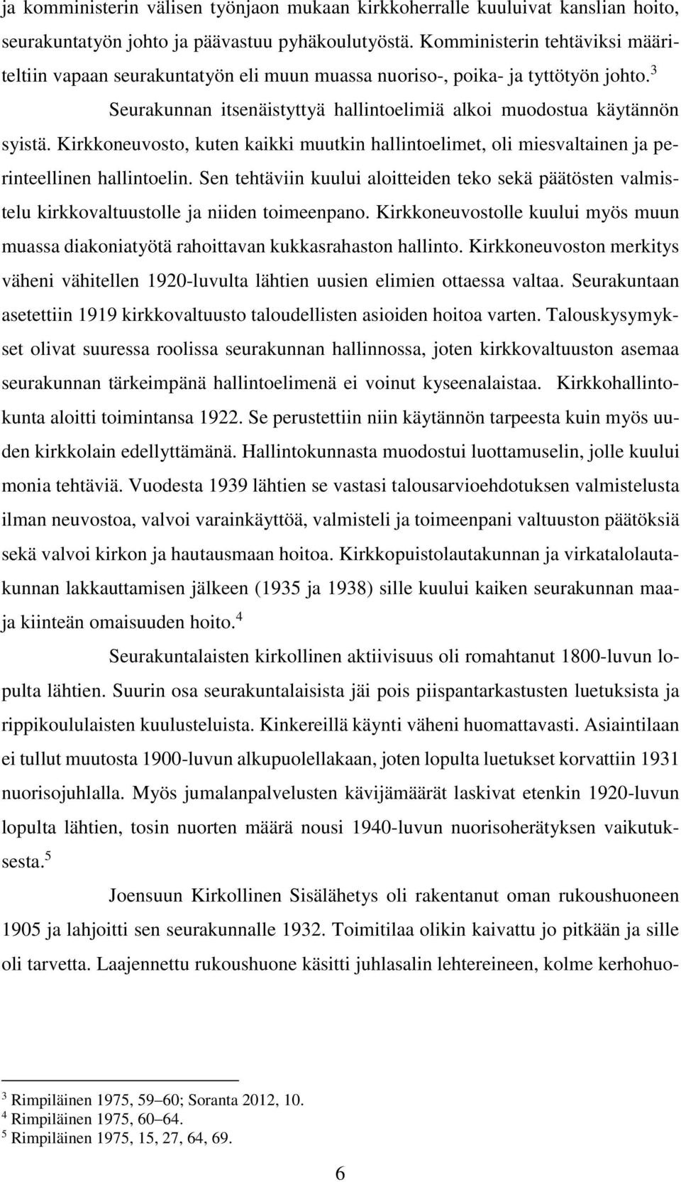 Kirkkoneuvosto, kuten kaikki muutkin hallintoelimet, oli miesvaltainen ja perinteellinen hallintoelin.