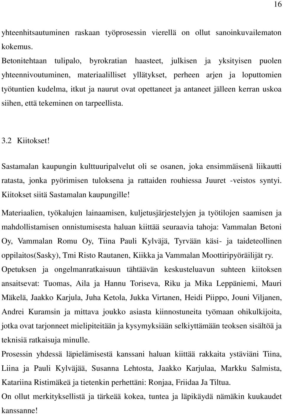 opettaneet ja antaneet jälleen kerran uskoa siihen, että tekeminen on tarpeellista. 3.2 Kiitokset!