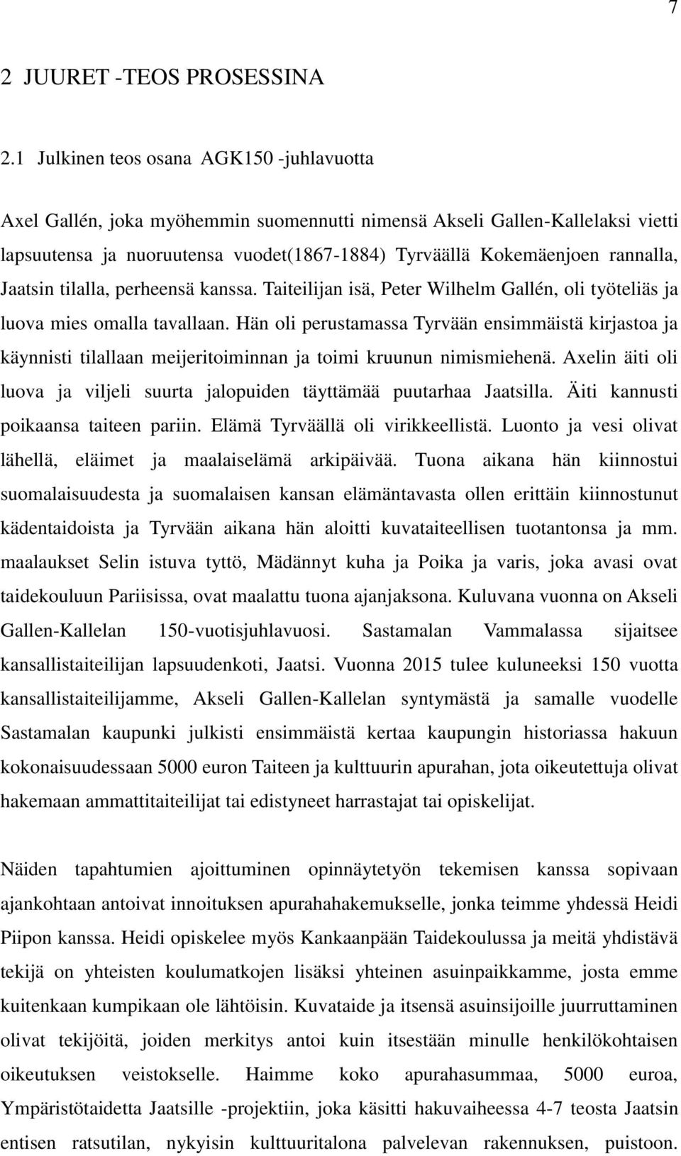 Jaatsin tilalla, perheensä kanssa. Taiteilijan isä, Peter Wilhelm Gallén, oli työteliäs ja luova mies omalla tavallaan.