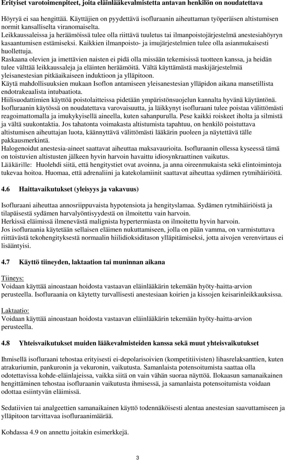 Leikkaussaleissa ja heräämöissä tulee olla riittävä tuuletus tai ilmanpoistojärjestelmä anestesiahöyryn kasaantumisen estämiseksi.