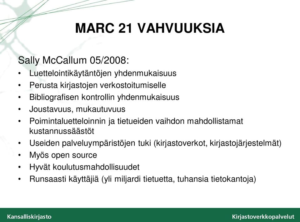 tietueiden vaihdon mahdollistamat kustannussäästöt Useiden palveluympäristöjen tuki (kirjastoverkot,