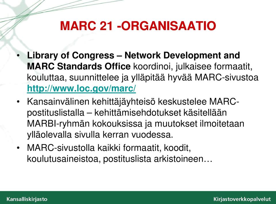 gov/marc/ Kansainvälinen kehittäjäyhteisö keskustelee MARCpostituslistalla kehittämisehdotukset käsitellään