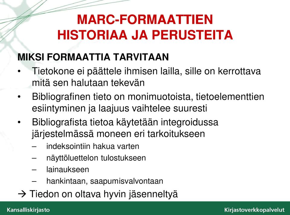 vaihtelee suuresti Bibliografista tietoa käytetään integroidussa järjestelmässä moneen eri tarkoitukseen