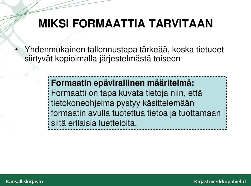 määritelmä: Formaatti on tapa kuvata tietoja niin, että tietokoneohjelma pystyy