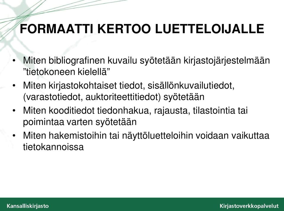 auktoriteettitiedot) syötetään Miten kooditiedot tiedonhakua, rajausta, tilastointia tai