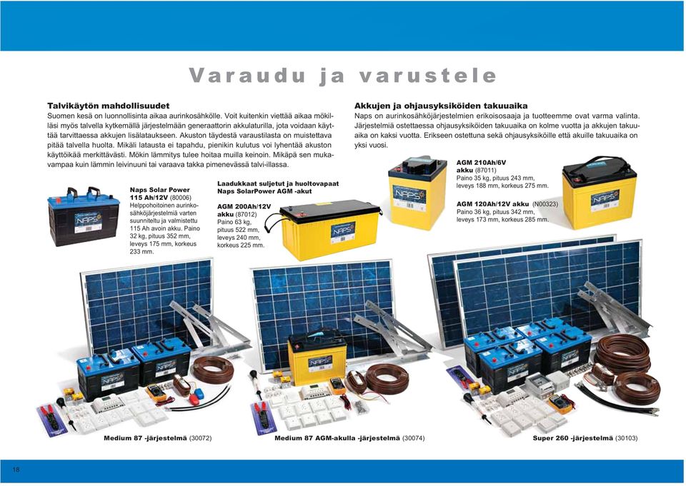 Akuston täydestä varaustilasta on muistettava pitää talvella huolta. Mikäli latausta ei tapahdu, pienikin kulutus voi lyhentää akuston käyttöikää merkittävästi.