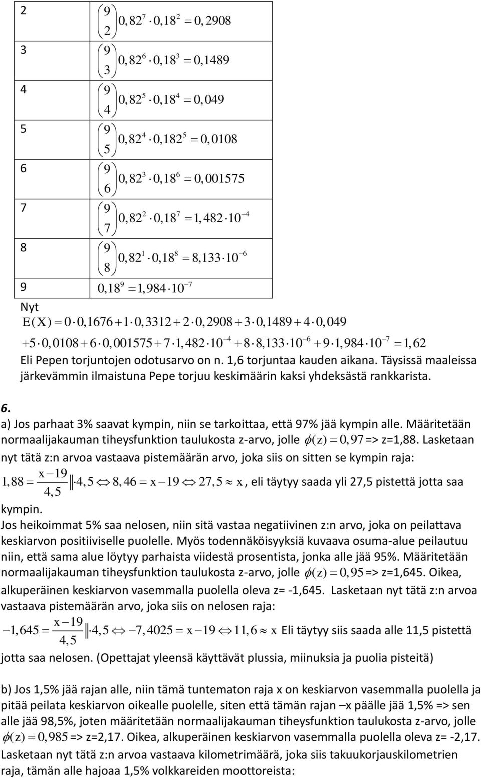 Täysissä maaleissa järkevämmin ilmaistuna Pepe torjuu keskimäärin kaksi yhdeksästä rankkarista. 6. a) Jos parhaat 3% saavat kympin, niin se tarkoittaa, että 7% jää kympin alle.