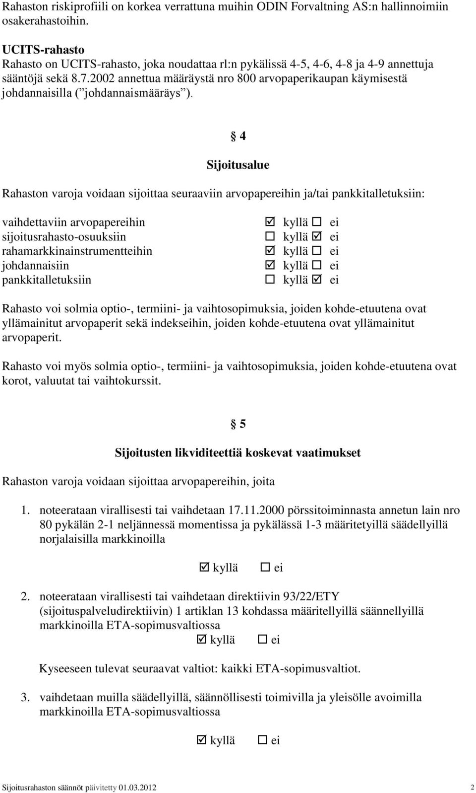 2002 annettua määräystä nro 800 arvopaperikaupan käymisestä johdannaisilla ( johdannaismääräys ).