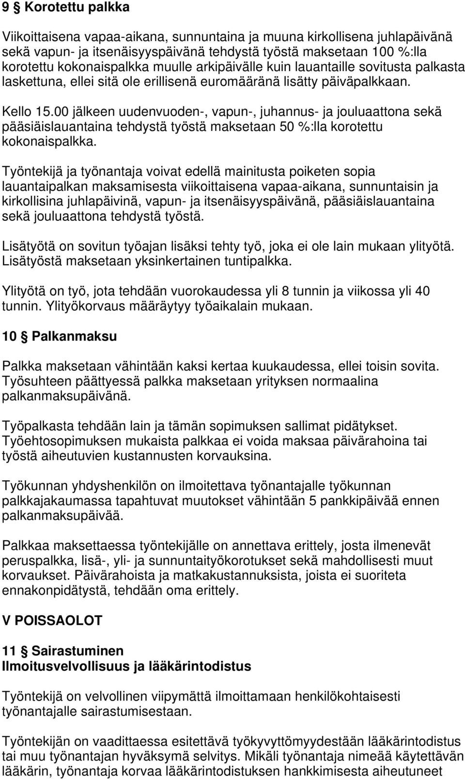 00 jälkeen uudenvuoden-, vapun-, juhannus- ja jouluaattona sekä pääsiäislauantaina tehdystä työstä maksetaan 50 %:lla korotettu kokonaispalkka.