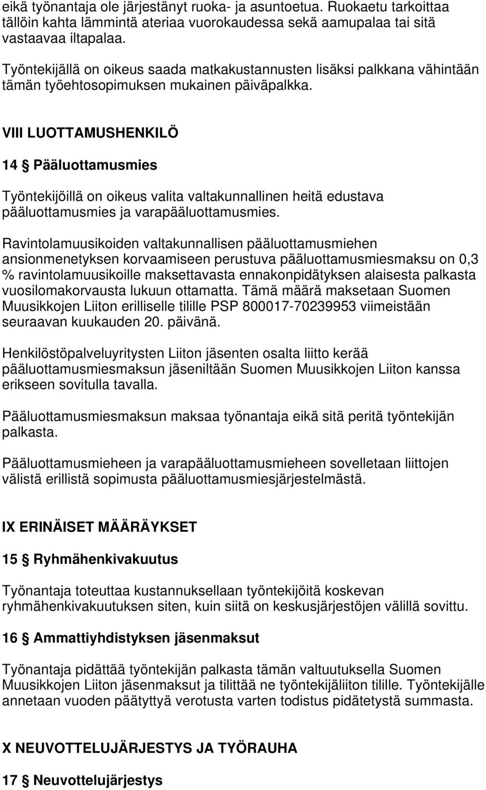 VIII LUOTTAMUSHENKILÖ 14 Pääluottamusmies Työntekijöillä on oikeus valita valtakunnallinen heitä edustava pääluottamusmies ja varapääluottamusmies.