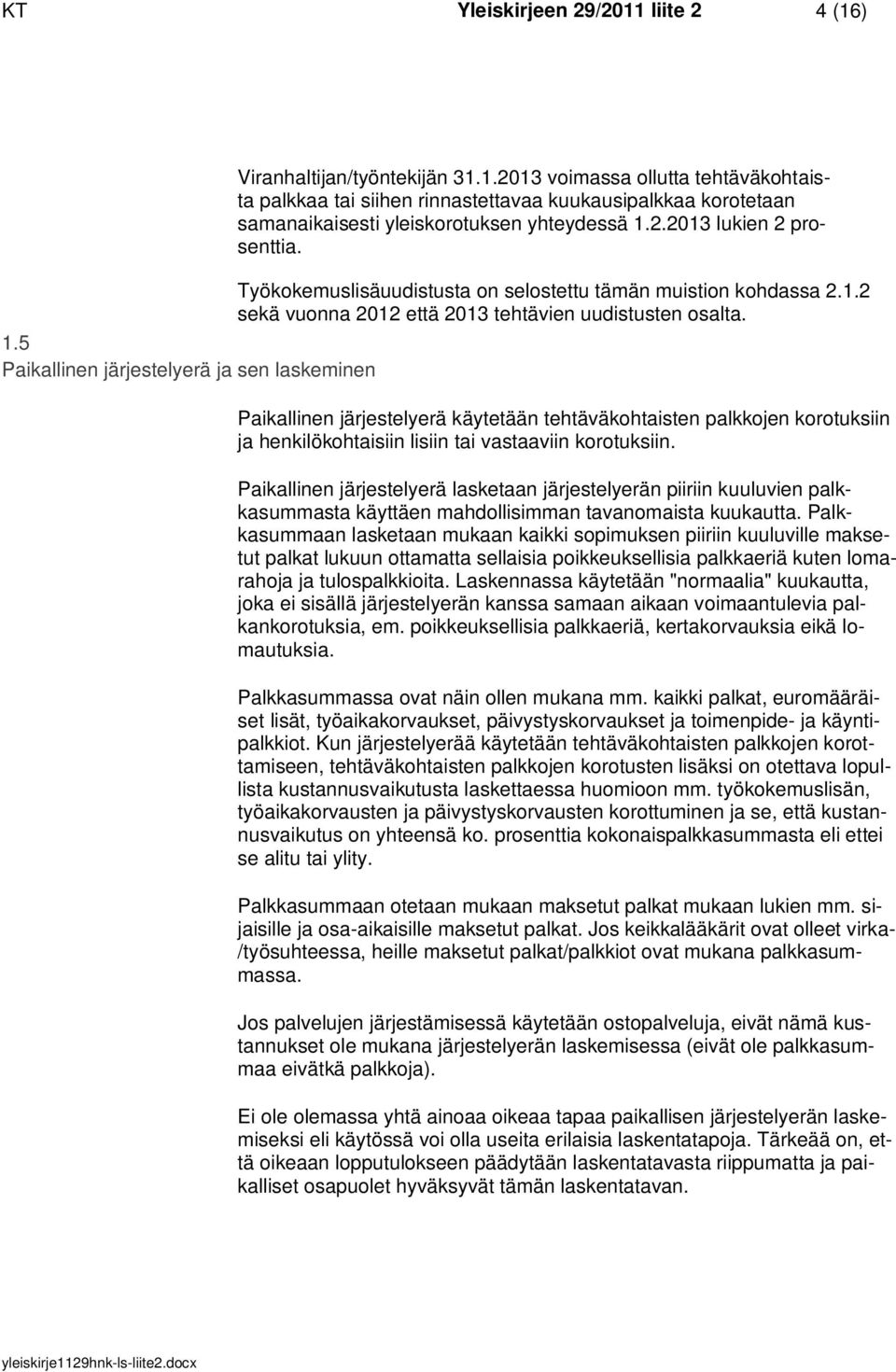 Paikallinen järjestelyerä käytetään tehtäväkohtaisten palkkojen korotuksiin ja henkilökohtaisiin lisiin tai vastaaviin korotuksiin.