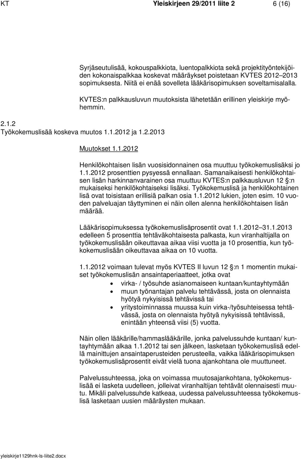 1.2012 Henkilökohtaisen lisän vuosisidonnainen osa muuttuu työkokemuslisäksi jo 1.1.2012 prosenttien pysyessä ennallaan.