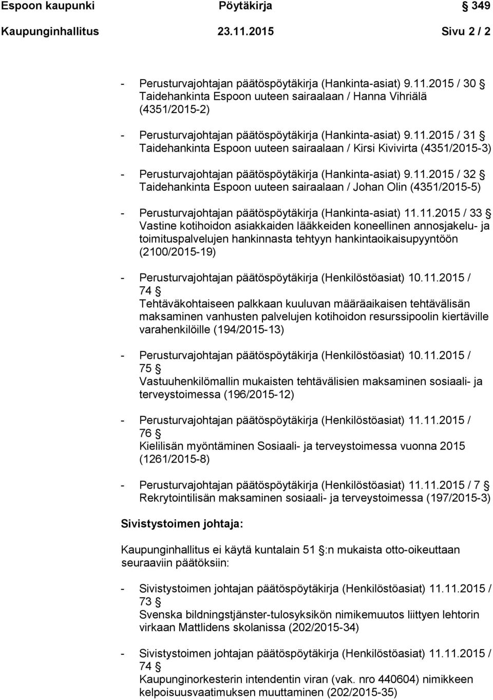 11.2015 / 33 Vastine kotihoidon asiakkaiden lääkkeiden koneellinen annosjakelu- ja toimituspalvelujen hankinnasta tehtyyn hankintaoikaisupyyntöön (2100/2015-19) - Perusturvajohtajan päätöspöytäkirja