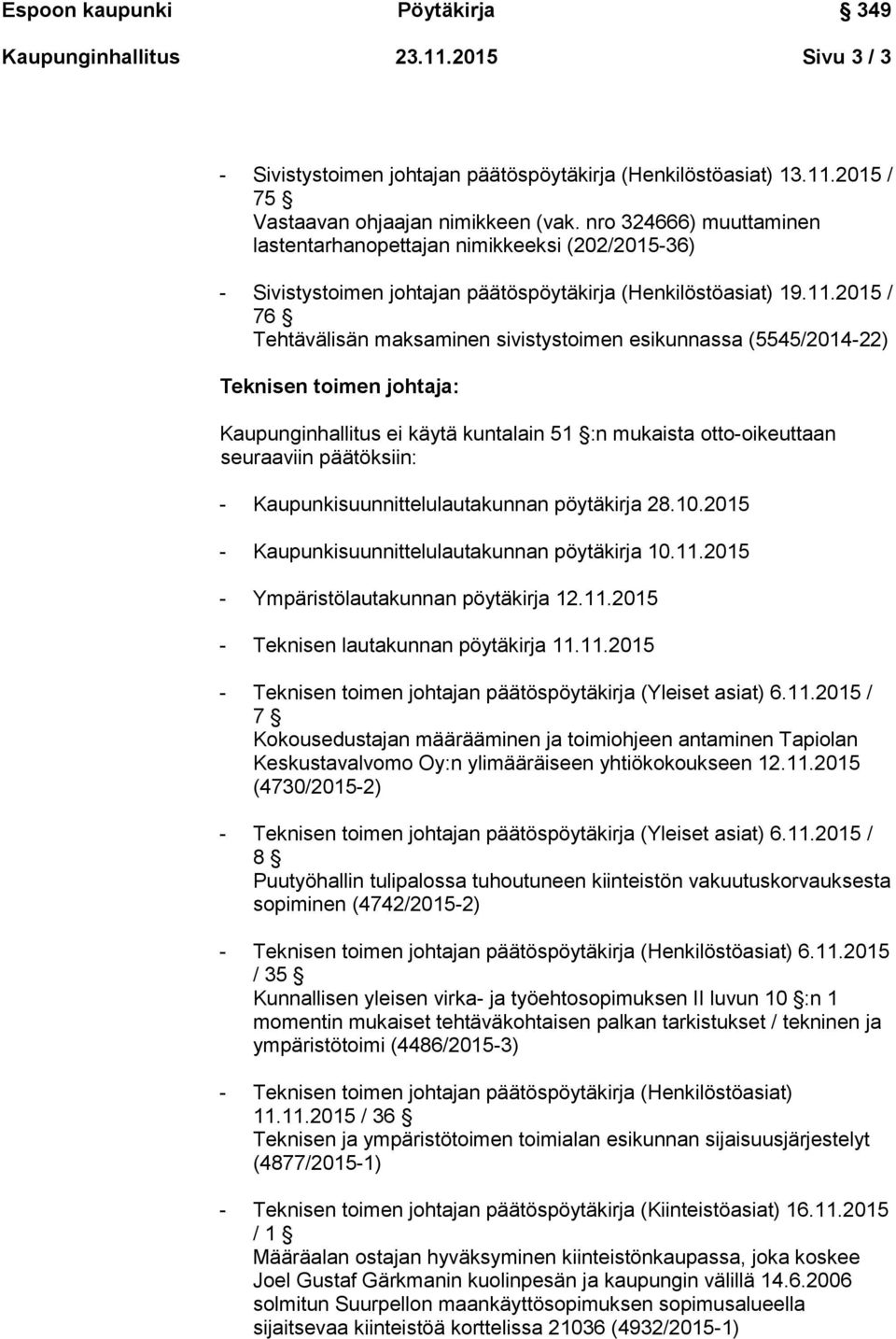 2015 / 76 Tehtävälisän maksaminen sivistystoimen esikunnassa (5545/2014-22) Teknisen toimen johtaja: - Kaupunkisuunnittelulautakunnan pöytäkirja 28.10.
